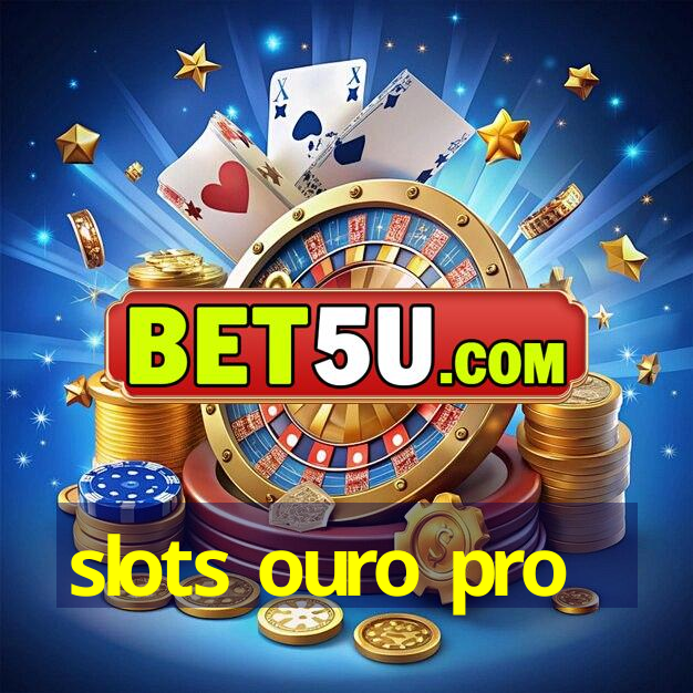 slots ouro pro